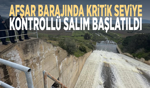 Afşar Barajında kritik seviye... Kontrollü salım başlatıldı