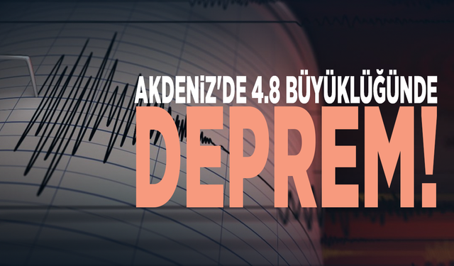 Akdeniz açıklarında 4.8 büyüklüğünde deprem!