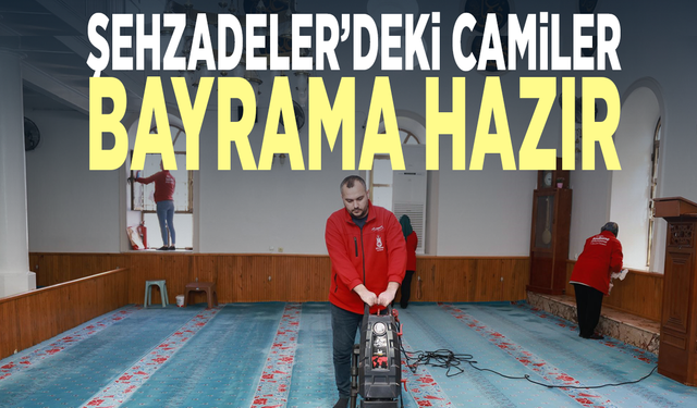 Şehzadeler’deki camiler bayrama hazır
