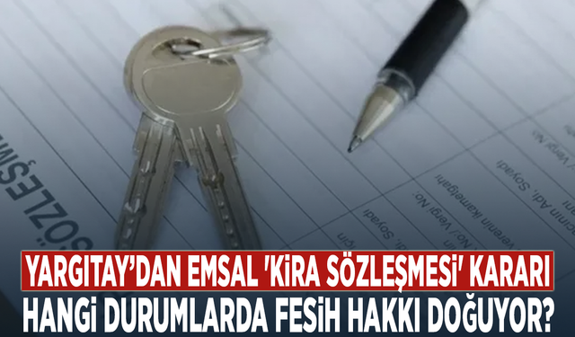 Yargıtay’dan emsal 'kira sözleşmesi' kararı: Hangi durumlarda fesih hakkı doğuyor?