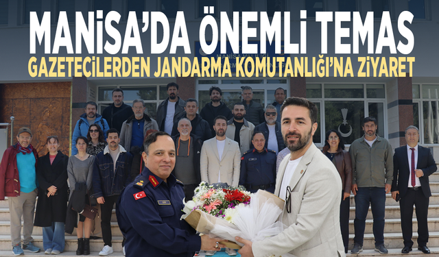 Manisa’da önemli temas: Gazetecilerden Jandarma Komutanlığı’na ziyaret