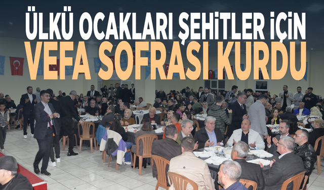 Ülkü Ocakları şehitler için vefa sofrası kurdu