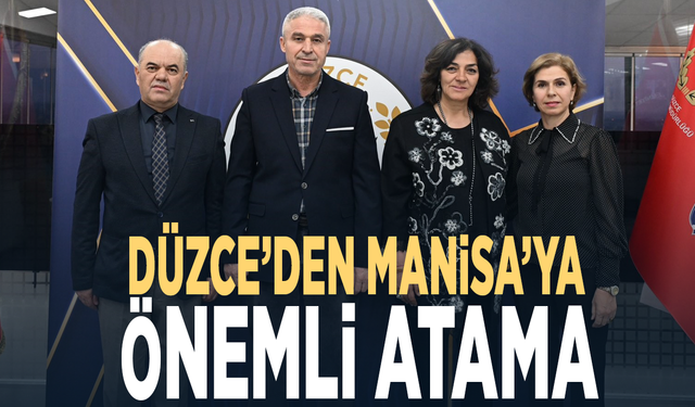 Düzce’den Manisa’ya önemli atama