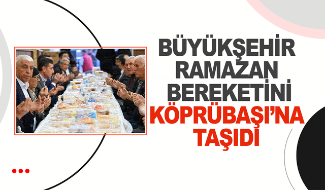 Büyükşehir, Ramazan Bereketini Köprübaşı’na Taşıdı