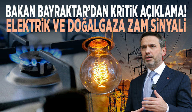 Bakan Bayraktar’dan kritik açıklama! Elektrik ve doğalgaza zam sinyali