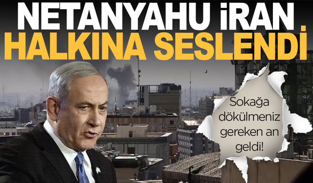 Netanyahu, İran halkına sokağa çıkma çağrısı yaptı