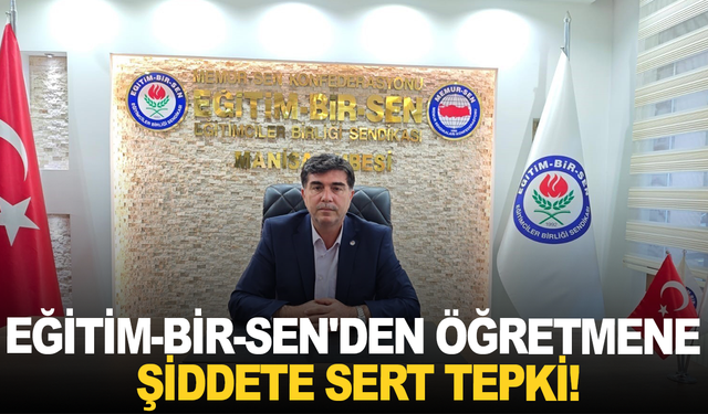 Eğitim-Bir-Sen'den öğretmene şiddete sert tepki!