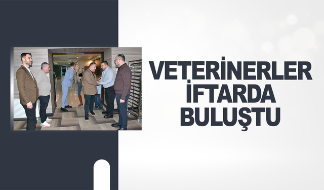 Veterinerler iftarda buluştu