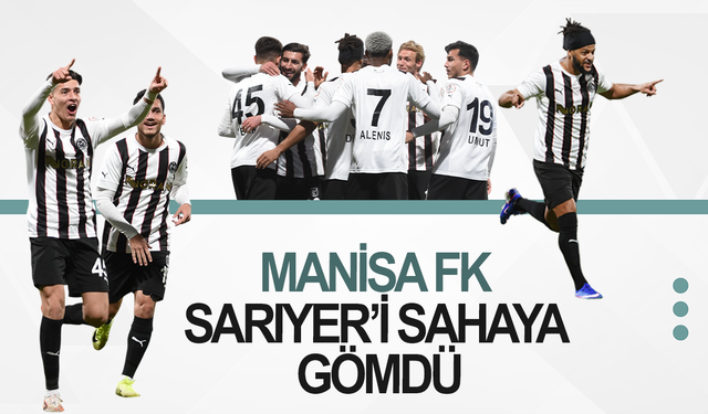 Manisa FK, Sarıyer’e fena patladı