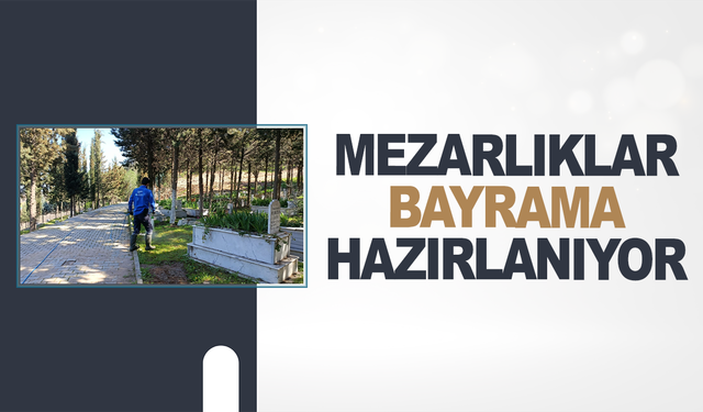 Mezarlıklar bayrama hazırlanıyor