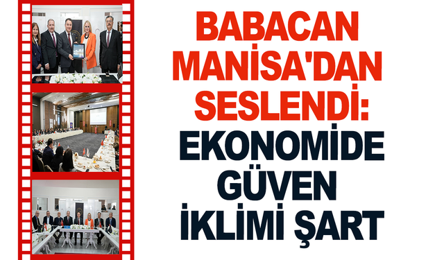 Babacan Manisa'dan Seslendi: Ekonomide Güven İklimi Şart