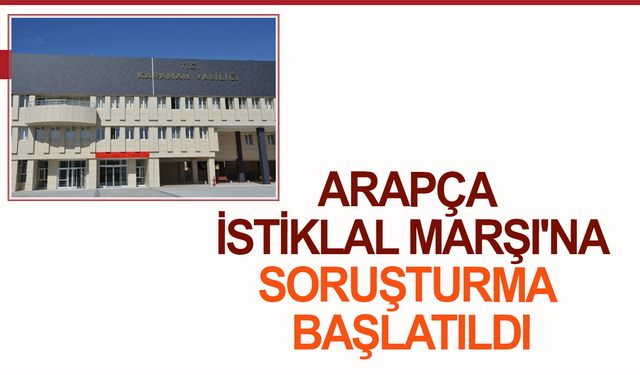 Arapça İstiklal Marşı'na soruşturma başlatıldı