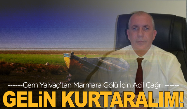 Salihli Ziraat Odası Başkanı’ndan Marmara Gölü İçin Çağrı