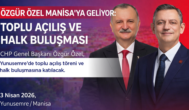 CHP Lideri Özgür Özel Manisa’da Toplu Açılışa Katılacak
