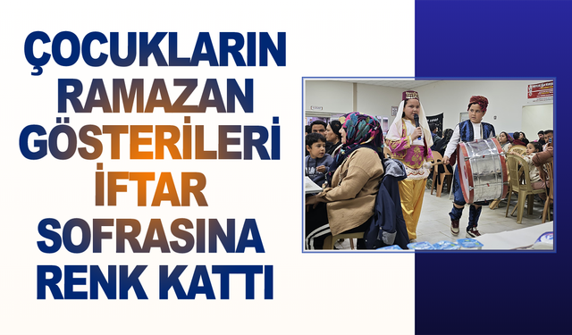 Çocukların Ramazan gösterileri iftar sofrasına renk kattı