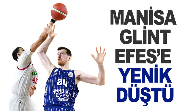 Manisa Glint Efes’e direnemedi