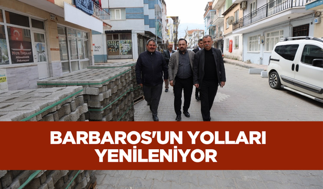 BARBAROS’UN SOKAKLARI YENİLENİYOR