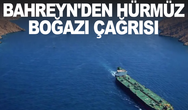 Bahreyn'den Hürmüz Boğazı çağrısı: İran'ın tehditlerine karşı deniz güvenliği sağlanmalı
