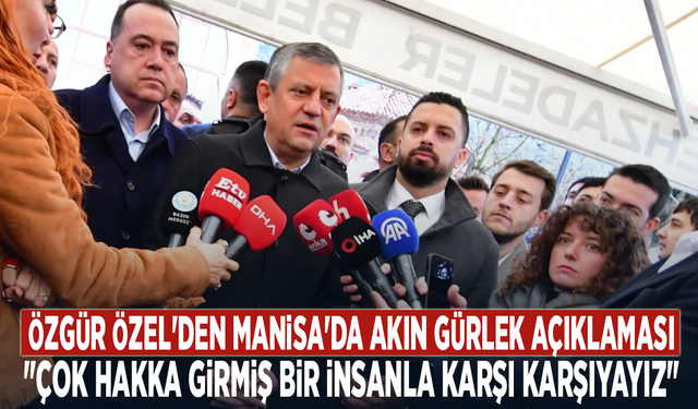 Özgür Özel'den Manisa'da Akın Gürlek açıklaması: "Çok hakka girmiş bir insanla karşı karşıyayız"