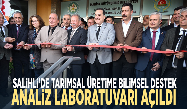 Salihli’de tarımsal üretime bilimsel destek... Analiz laboratuvarı açıldı