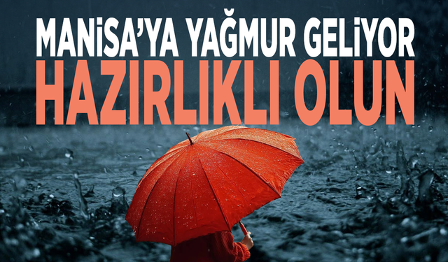Manisa’ya yağmur geliyor.... Hazırlıklı olun