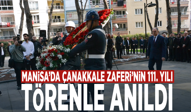 Manisa’da Çanakkale Zaferi’nin 111. yılı törenle anıldı
