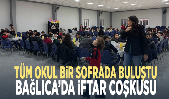 Tüm okul bir sofrada buluştu: Bağlıca’da iftar coşkusu