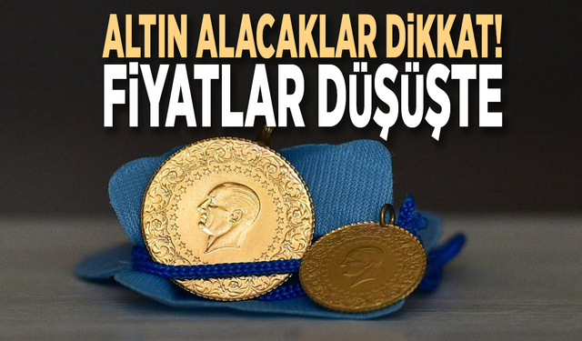 Altın alacaklar dikkat! Fiyatlar düşüşte