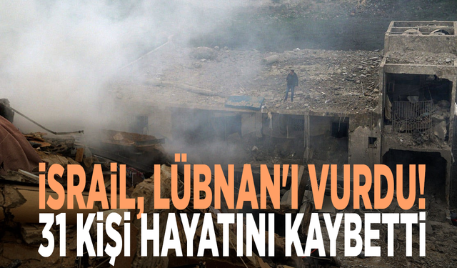 İsrail, Lübnan'ı vurdu! 31 kişi hayatını kaybetti