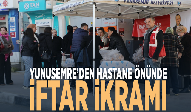 Yunusemre’den hastane önünde iftar ikramı