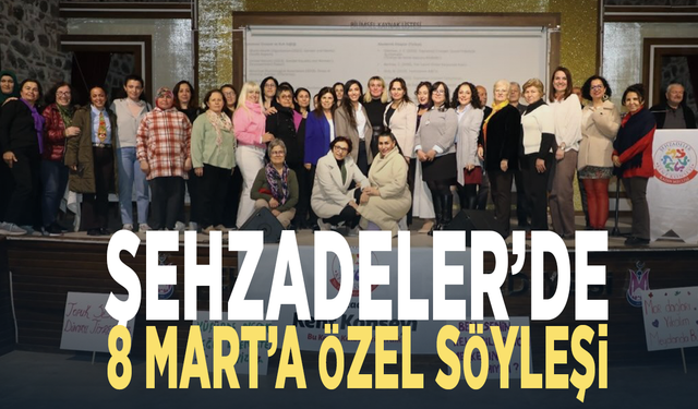 Şehzadeler’de 8 Mart’a özel söyleşi