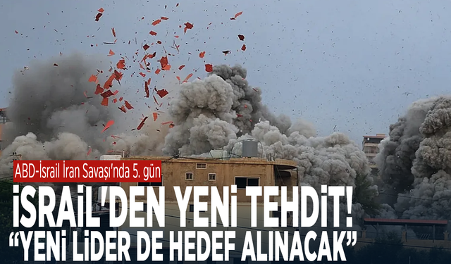 ABD-İsrail İran Savaşı'nda 5. gün... İsrail'den yeni tehdit: "Yeni lider de hedef alınacak"