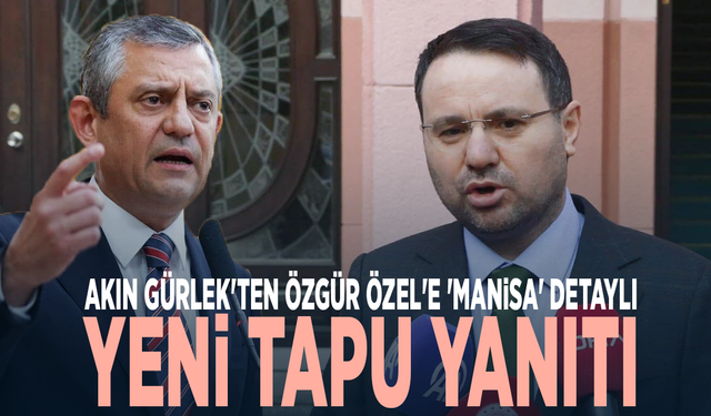 Akın Gürlek'ten Özgür Özel'e 'Manisa' detaylı yeni tapu yanıtı