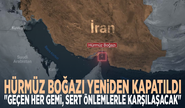 Hürmüz Boğazı yeniden kapatıldı: "Geçen her gemi, sert önlemlerle karşılaşacak"