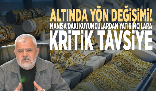 Altında yön değişimi! Manisa’daki kuyumculardan yatırımcılara kritik tavsiye