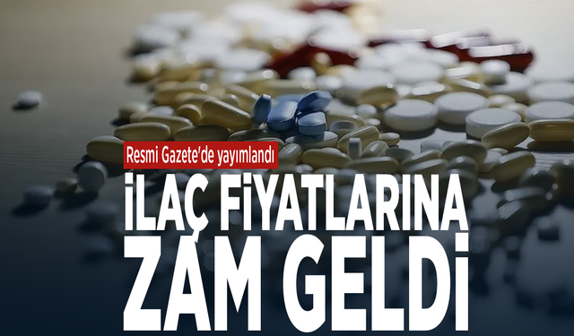 Resmi Gazete'de yayımlandı... İlaç fiyatlarına zam geldi