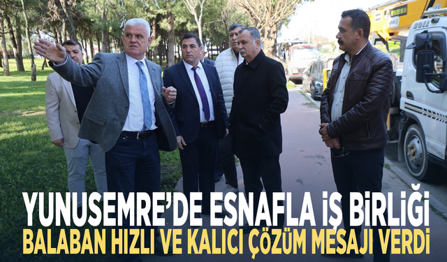Yunusemre’de esnafla iş birliği... Balaban hızlı ve kalıcı çözüm mesajı verdi