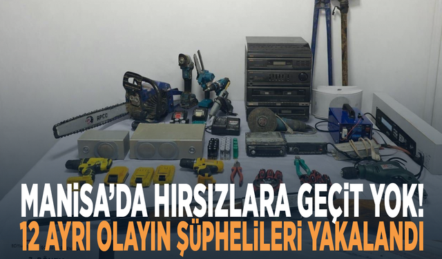 Manisa’da hırsızlara geçit yok! 12 ayrı olayın şüphelileri yakalandı