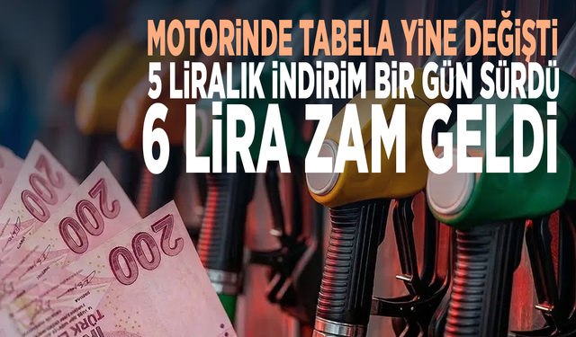 Motorinde tabela yine değişti! 5 liralık indirim bir gün sürdü, 6 lira zam geldi