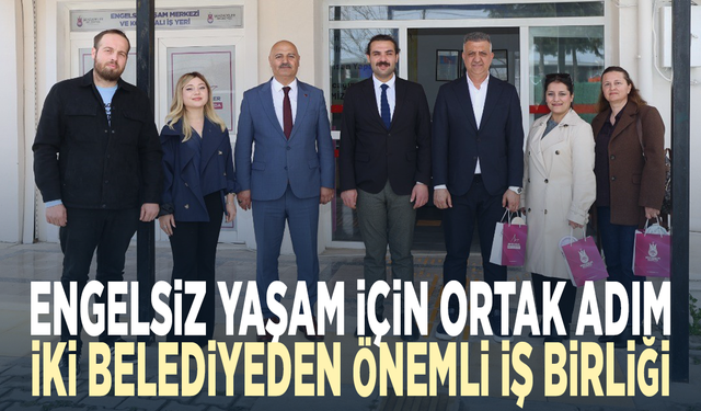 Engelsiz yaşam için ortak adım... İki belediyeden önemli iş birliği