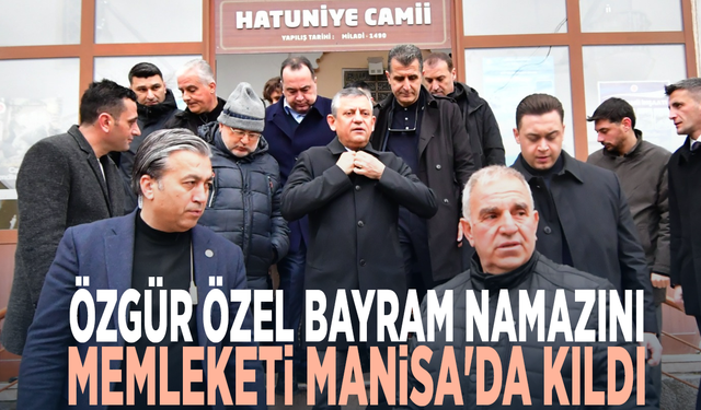 Özgür Özel bayram namazını memleketi Manisa'da kıldı