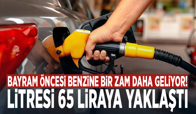 Bayram öncesi benzine bir zam daha geliyor! Litresi 65 liraya yaklaştı