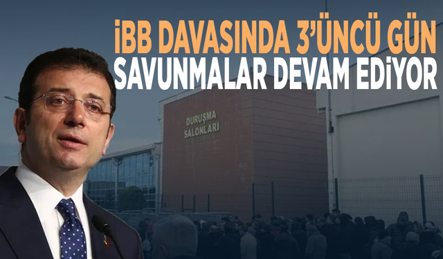 İBB davasında 3’üncü gün... Savunmalar devam ediyor