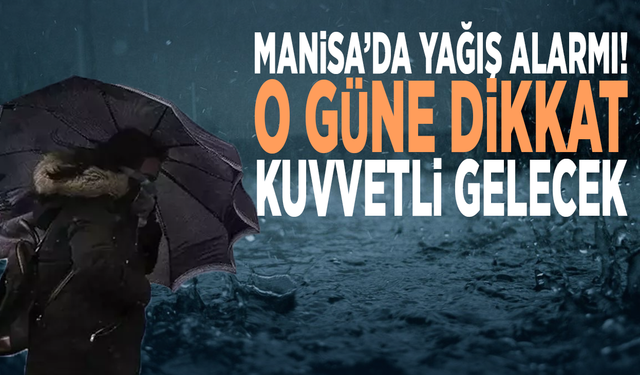 Manisa’da yağış alarmı! O güne dikkat: Kuvvetli gelecek