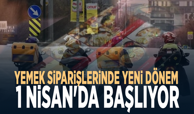 Yemek siparişlerinde yeni dönem 1 Nisan’da başlıyor