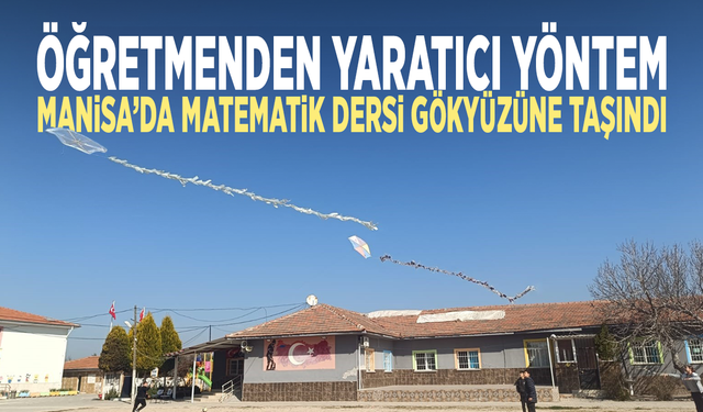 Öğretmenden yaratıcı yöntem... Manisa’da matematik dersi gökyüzüne taşındı