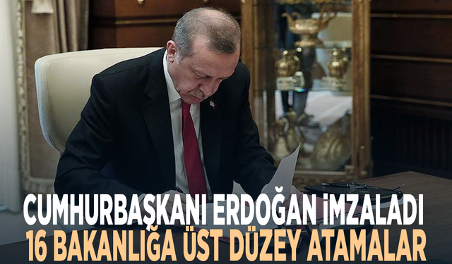 Cumhurbaşkanı Erdoğan imzaladı... 16 bakanlığa üst düzey atamalar