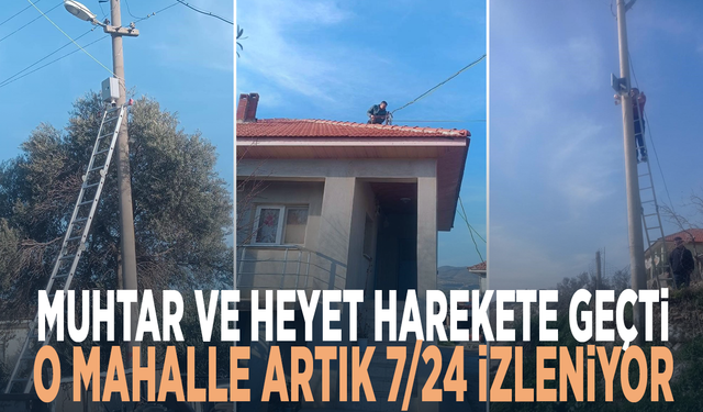 Muhtar ve heyet harekete geçti… O mahalle artık 7/24 izleniyor