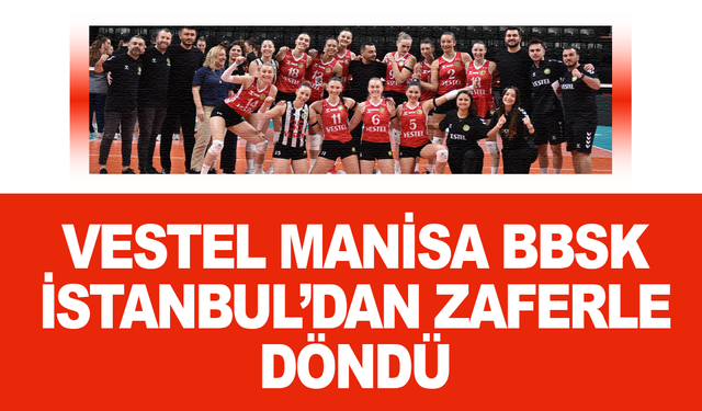 Vestel Manisa BBSK’dan İstanbul’da Net Galibiyet!