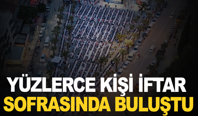Turgutlu'da yüzlerce kişi iftar sofrasında buluştu